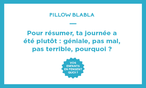 Pour résumer, ta journée a été plutôt : géniale, pas mal, pas terrible, étonnante ? Pourquoi ?