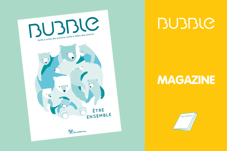Magazine Bubble #46 : Etre ensemble ! Magazine Bubble #46 : Etre ensemble !
